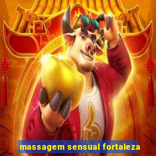 massagem sensual fortaleza